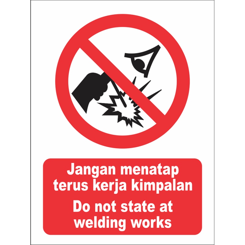 Do not stare at welding works Do not stare at welding works
